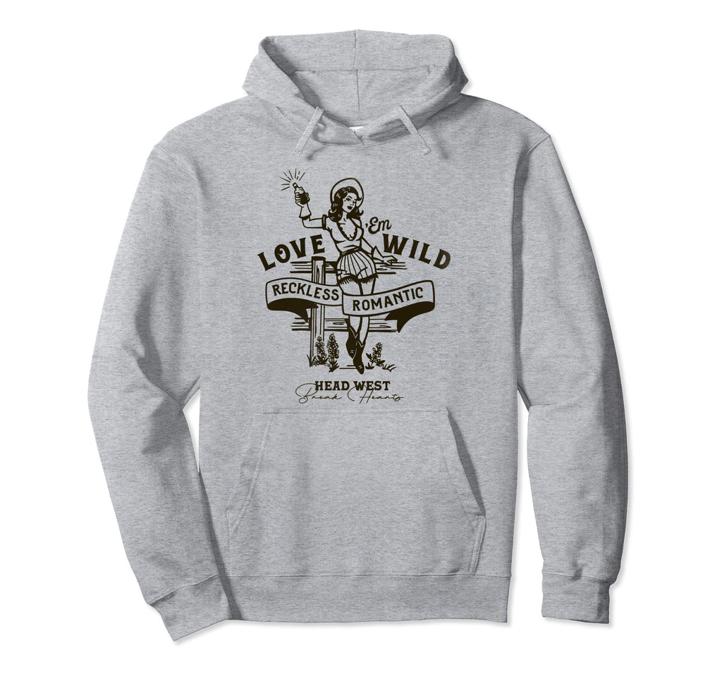 Love Em Wild Reckless Romantic Western Hoodie - Novelty Apparel Men Women - T-Shirt, Sweatshirt, Hoodie
