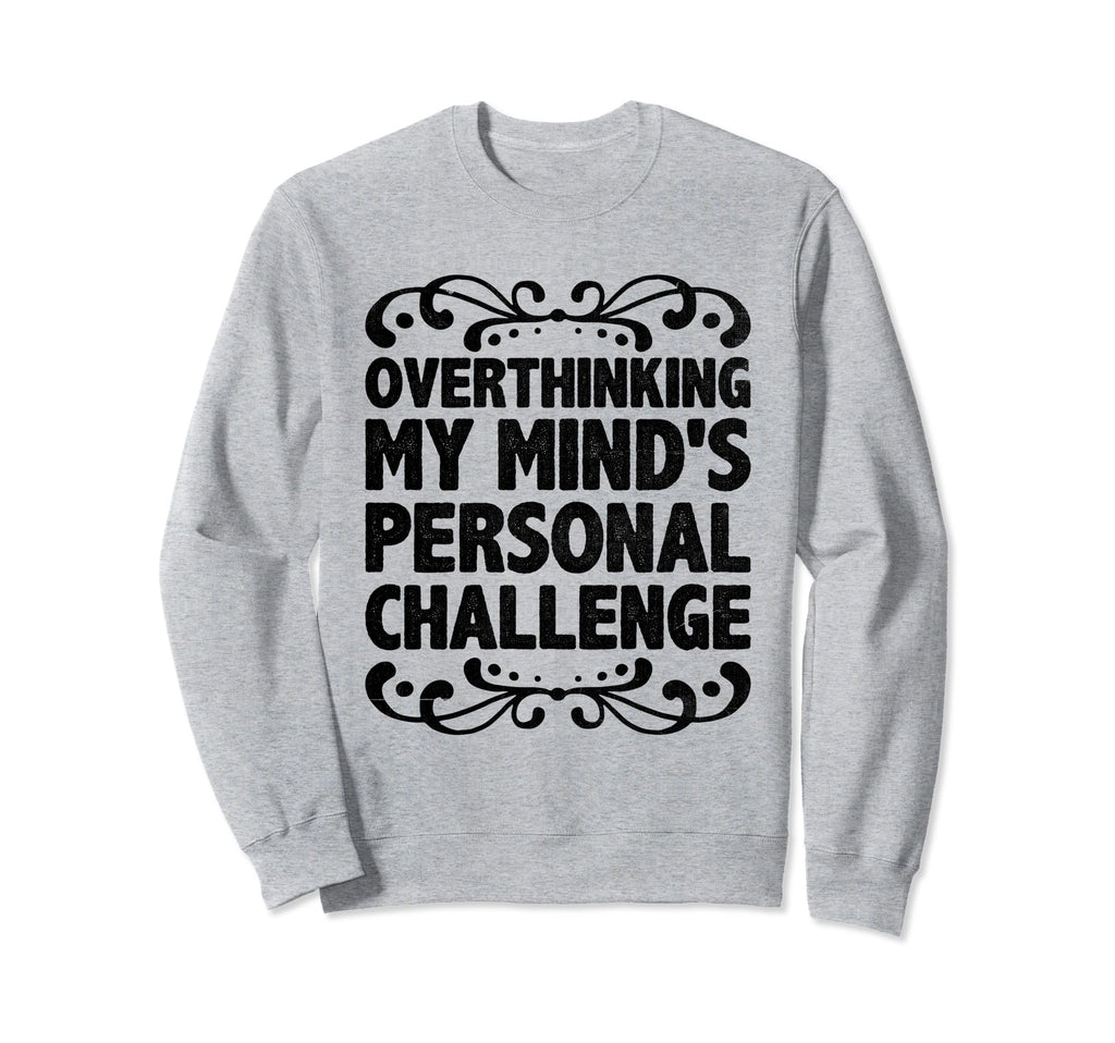 Overthinking Overthinker Funny Sarcasm Sweatshirt - Novelty Apparel Unisex - T-Shirt, Sweatshirt, Hoodie