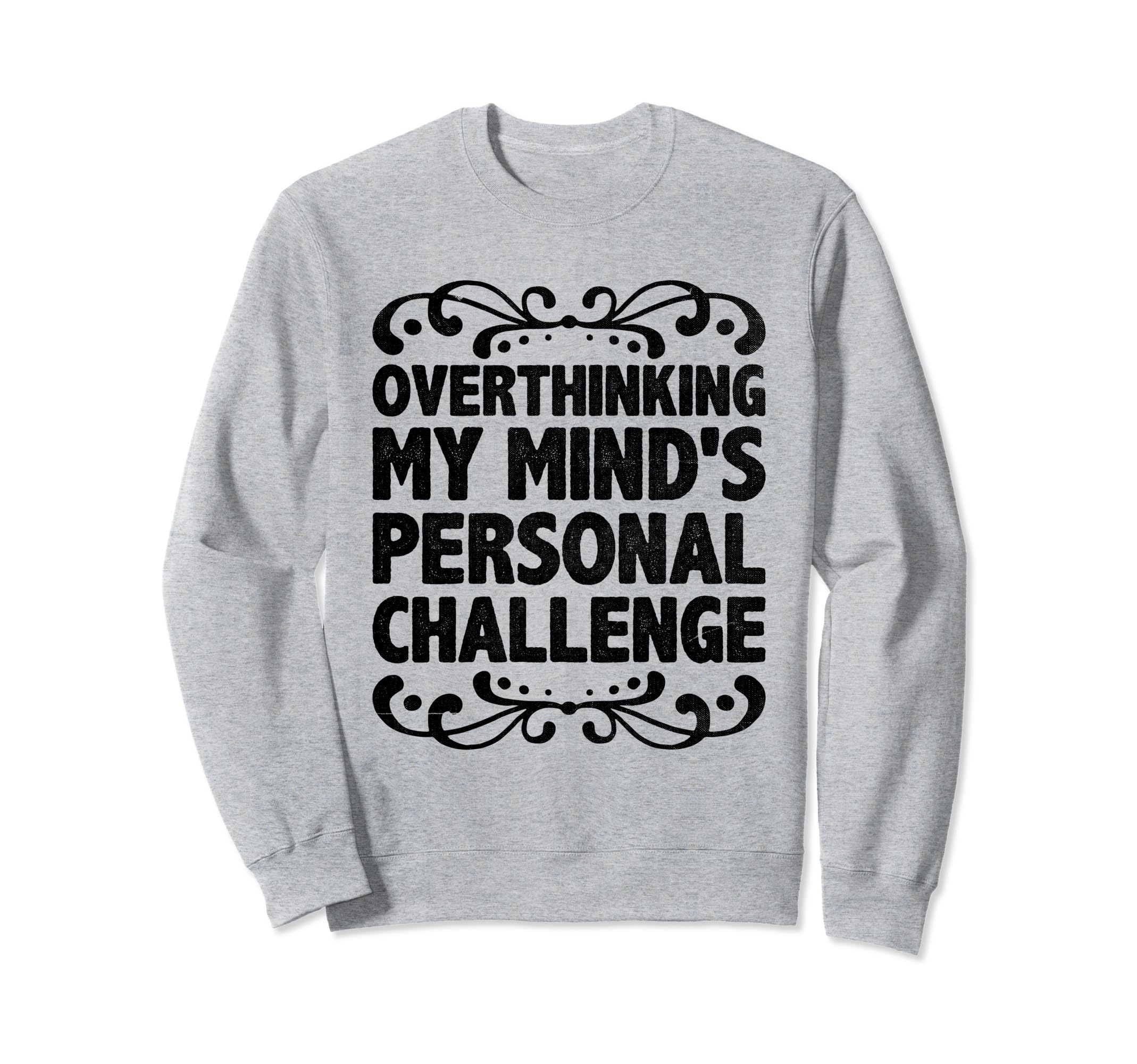 Overthinking Overthinker Funny Sarcasm Sweatshirt - Novelty Apparel Unisex - T-Shirt, Sweatshirt, Hoodie