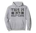 This Is My Self Care Gym Workout Fitness Hoodie - Graphic Print Men Women - T-Shirt, Sweatshirt, Hoodie