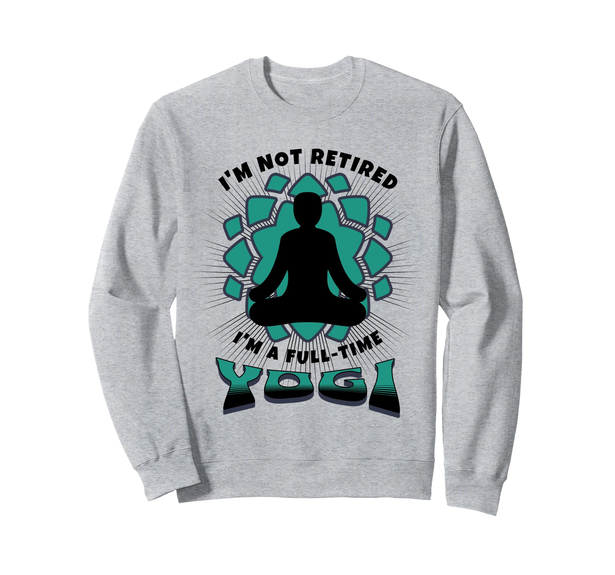 Retired Yogi Meditation Retirees Sweatshirt - Aesthetic Graphic for Adults - T-Shirt, Sweatshirt, Hoodie