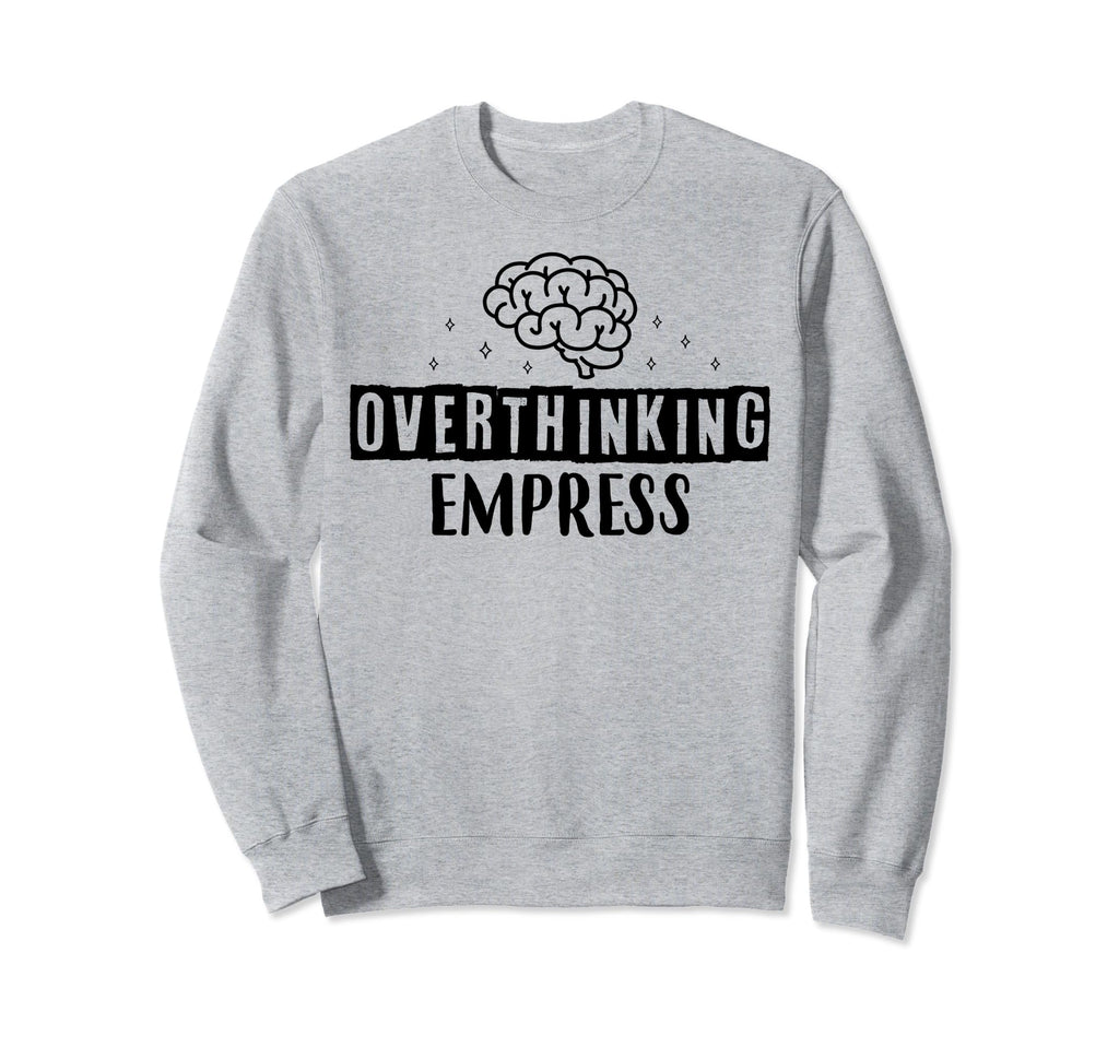 Overthinking Empress Depression Sweatshirt - Aesthetic Graphic Men Women - T-Shirt, Sweatshirt, Hoodie