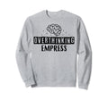 Overthinking Empress Depression Sweatshirt - Aesthetic Graphic Men Women - T-Shirt, Sweatshirt, Hoodie