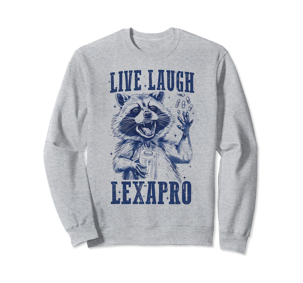 Funny Raccoon Live Laugh Lexapro Sweatshirt - Fun Novelty Design Men Women - T-Shirt, Sweatshirt, Hoodie