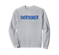 Overthinker Blue Lettering Sweatshirt - Aesthetic Graphic Men Women - T-Shirt, Sweatshirt, Hoodie
