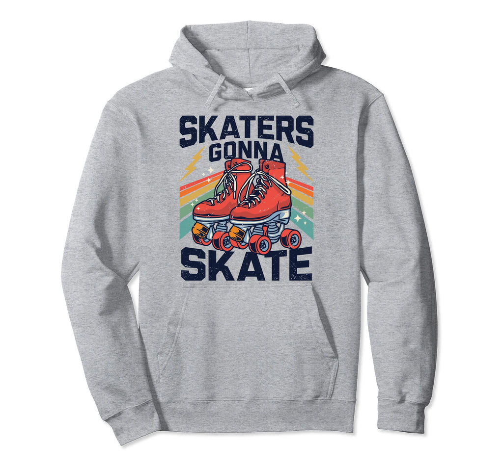 Roller Skating Funny Skaters Gonna Hoodie - Fun Novelty Design Unisex - T-Shirt, Sweatshirt, Hoodie
