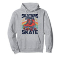 Roller Skating Funny Skaters Gonna Hoodie - Fun Novelty Design Unisex - T-Shirt, Sweatshirt, Hoodie