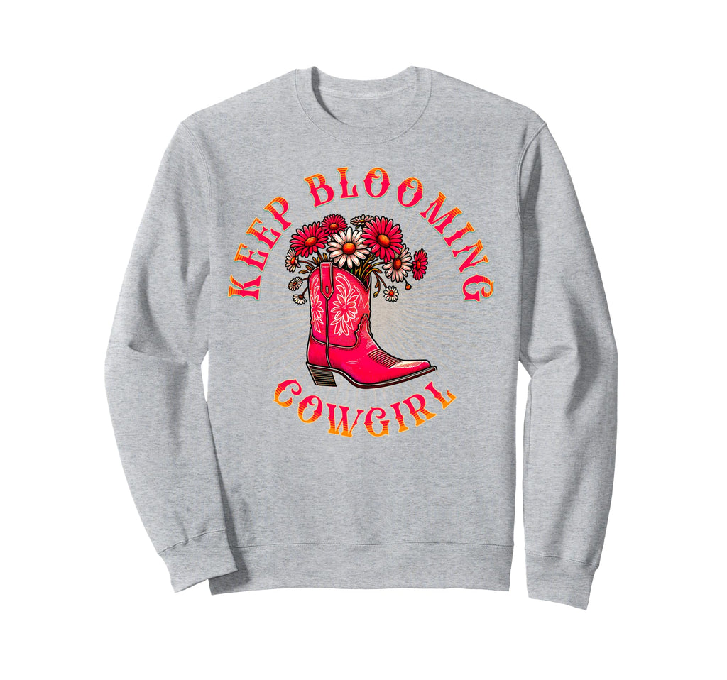 Keep Blooming Cowgirl Western Sweatshirt - Fun Novelty Design for Adults - T-Shirt, Sweatshirt, Hoodie