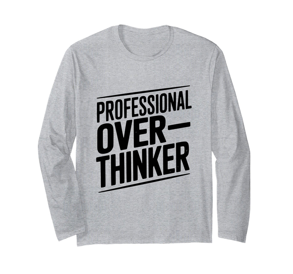 Professional Overthinker Funny Anxiety T-Shirt - Streetwear Style Men Women - T-Shirt, Sweatshirt, Hoodie