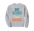 Be Kind To Your Mind Mental Health Sweatshirt - Aesthetic Graphic Unisex - T-Shirt, Sweatshirt, Hoodie