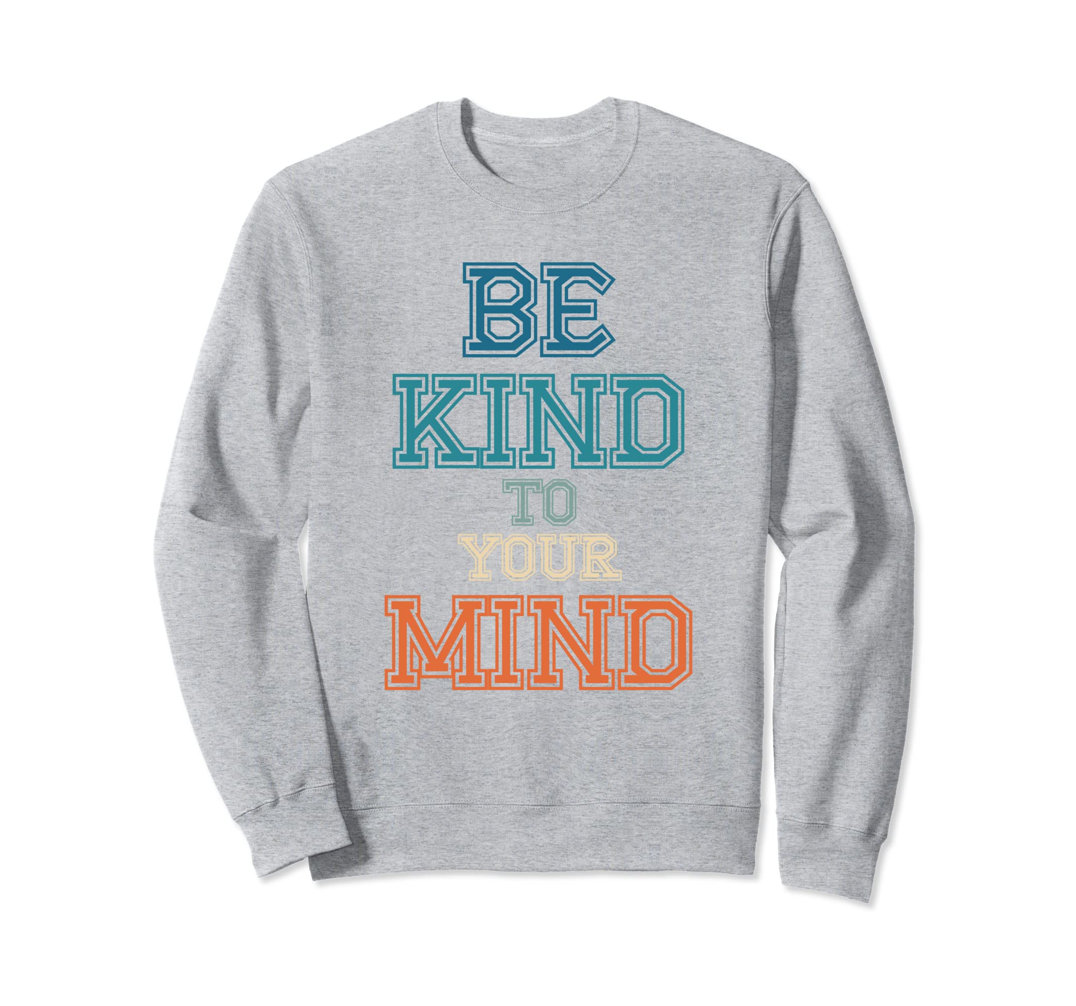 Be Kind To Your Mind Mental Health Sweatshirt - Aesthetic Graphic Unisex - T-Shirt, Sweatshirt, Hoodie