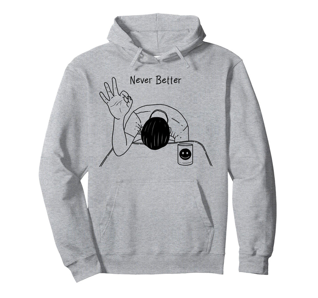 Never Better Mental Health Hoodie - Casual Everyday Wear Men Women - T-Shirt, Sweatshirt, Hoodie