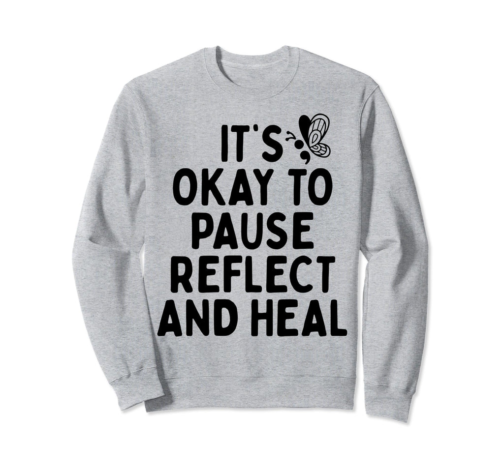 Pause Reflect And Heal Depression Sweatshirt - Trendy Graphic Men Women - T-Shirt, Sweatshirt, Hoodie
