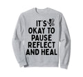 Pause Reflect And Heal Depression Sweatshirt - Trendy Graphic Men Women - T-Shirt, Sweatshirt, Hoodie