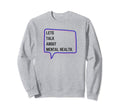 Lets Talk About Mental Health Sweatshirt - Aesthetic Graphic for Adults - T-Shirt, Sweatshirt, Hoodie