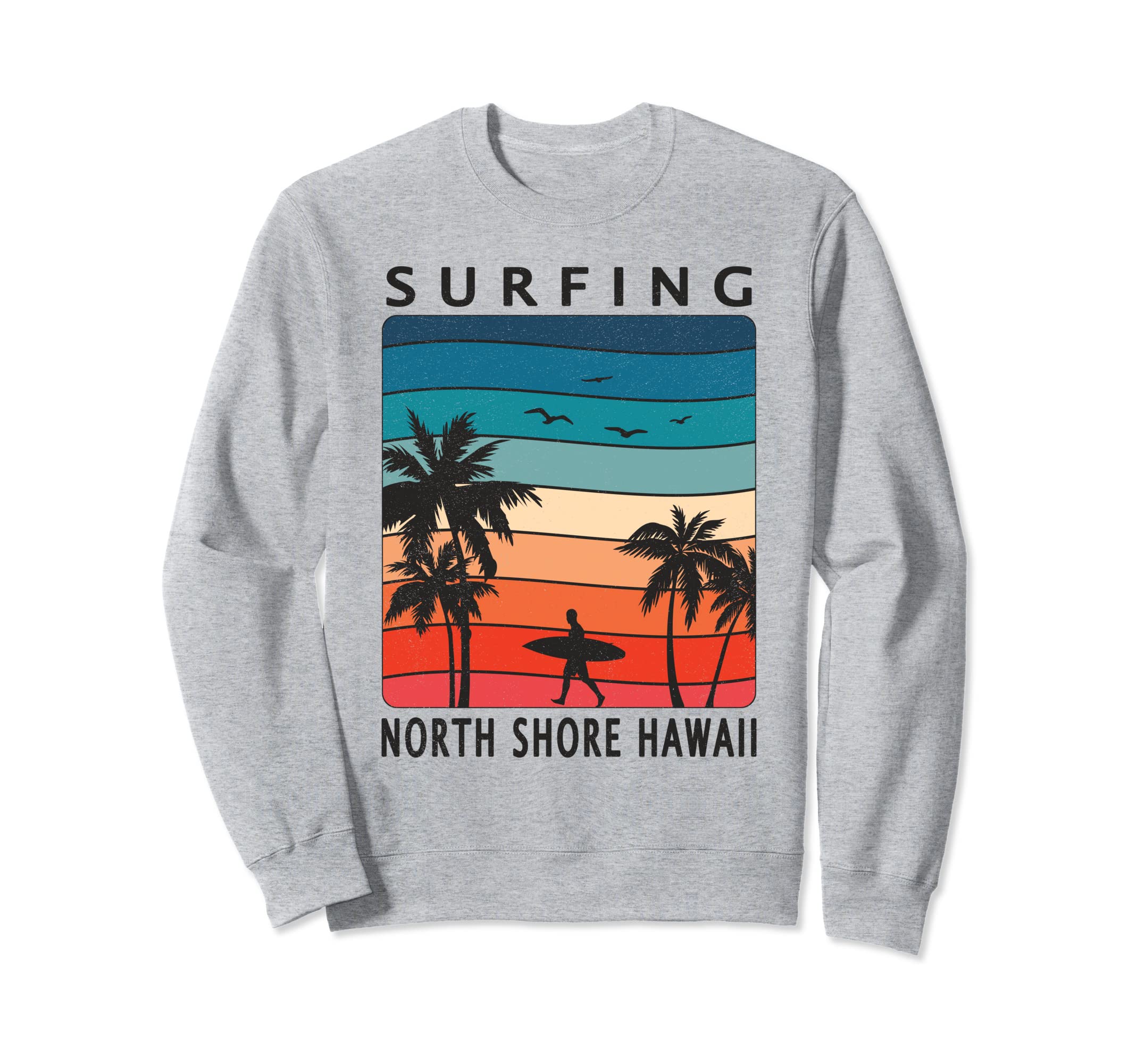 Surfing North Shore Hawaii Hawaiian Sweatshirt - Trendy Graphic Men Women - T-Shirt, Sweatshirt, Hoodie
