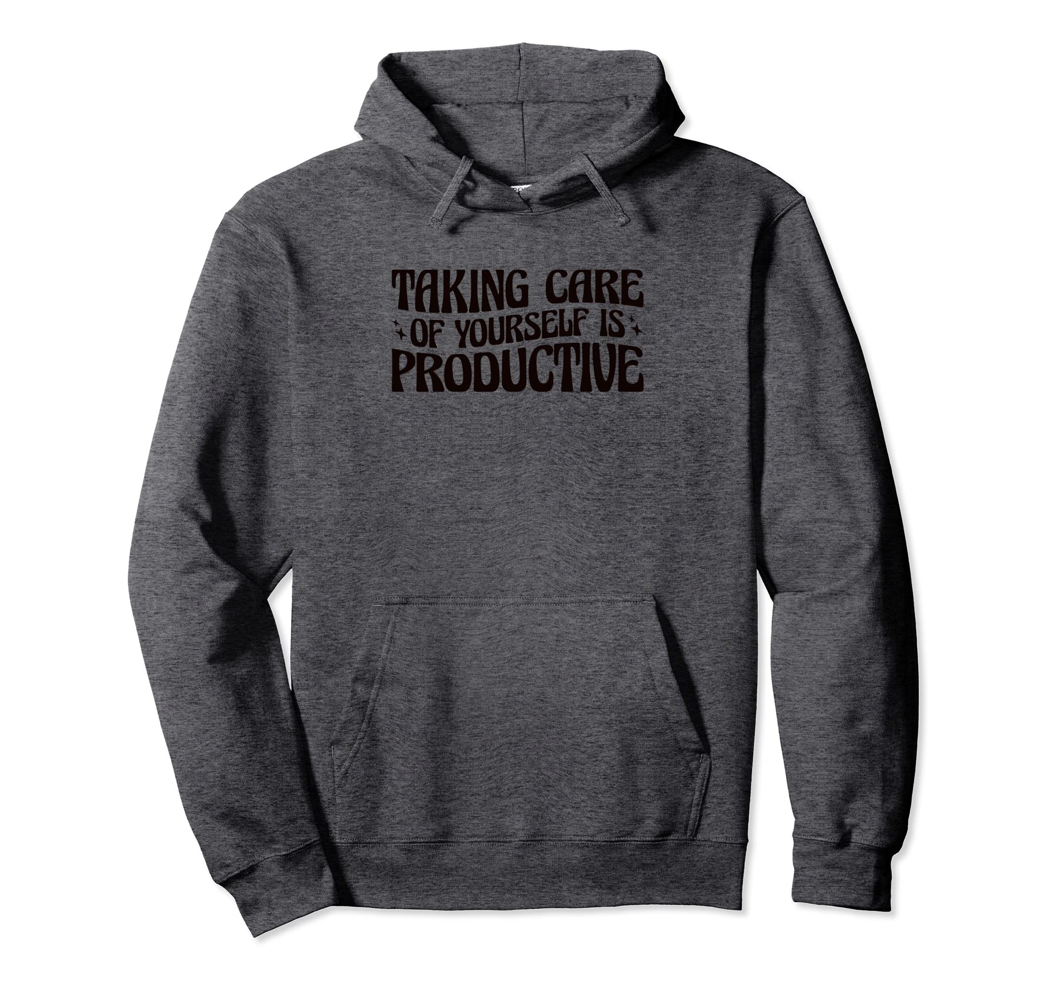 Mental Health Taking Care Yourself Is Hoodie - Casual Everyday Wear Unisex - T-Shirt, Sweatshirt, Hoodie
