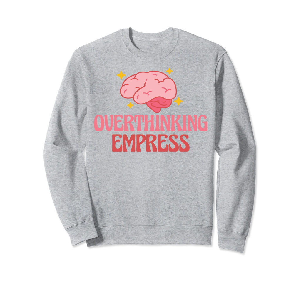 Overthinking Empress Depression Sweatshirt - Unique Graphic for Adults - T-Shirt, Sweatshirt, Hoodie