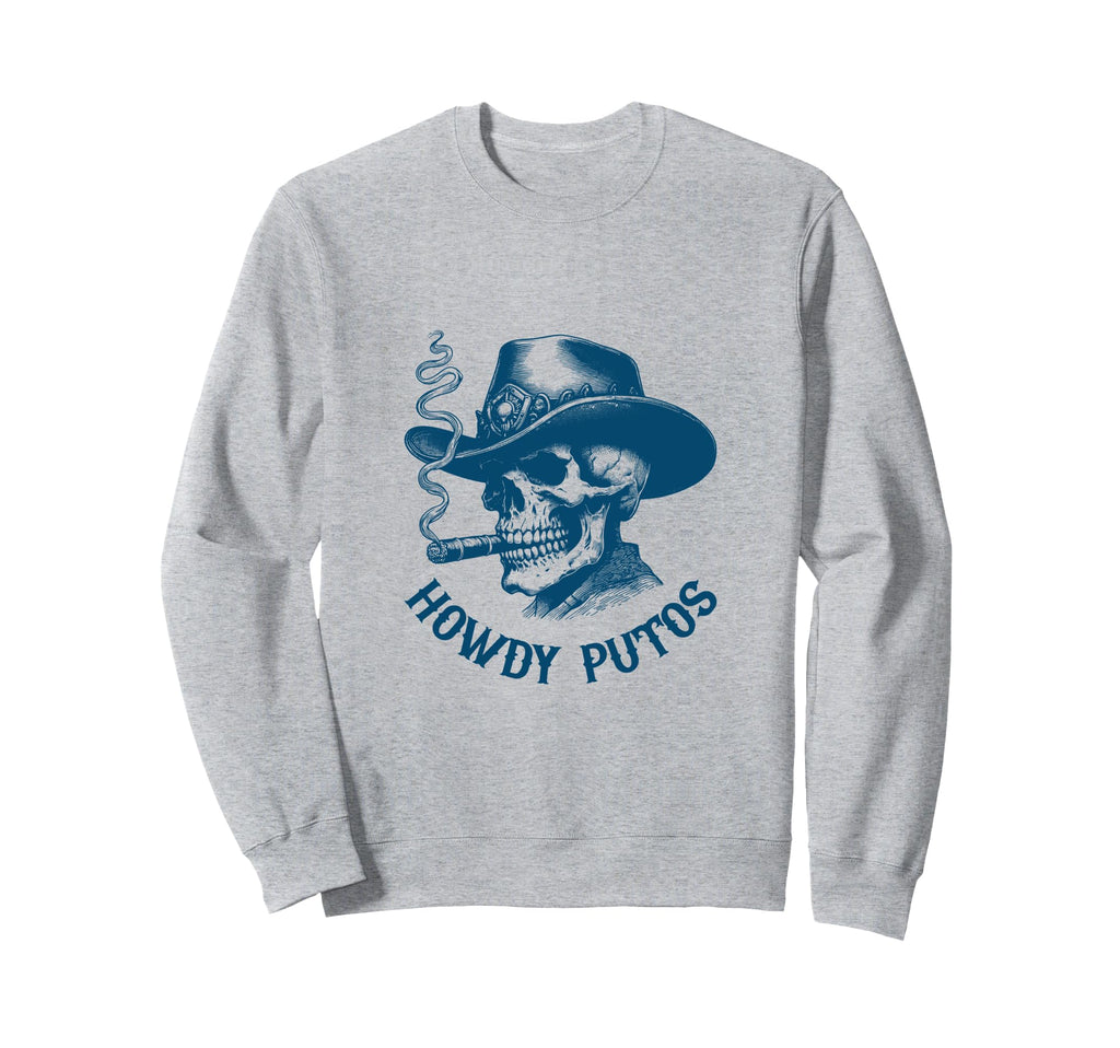 Howdy Putos Skull Cowboy Western Sweatshirt - Streetwear Style for Adults - T-Shirt, Sweatshirt, Hoodie