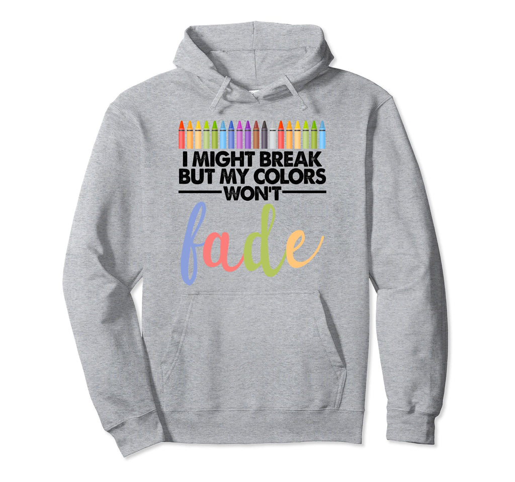 I Might Break But My Colors Wont Mental Hoodie - Streetwear Style Unisex - T-Shirt, Sweatshirt, Hoodie