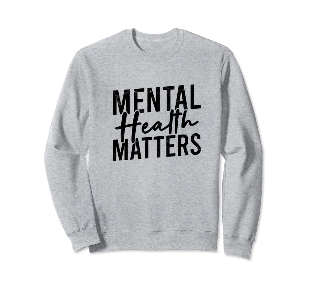 Mental Health Matters Mental Health Sweatshirt - Unique Graphic Unisex - T-Shirt, Sweatshirt, Hoodie