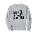 Mental Health Matters Mental Health Sweatshirt - Unique Graphic Unisex - T-Shirt, Sweatshirt, Hoodie