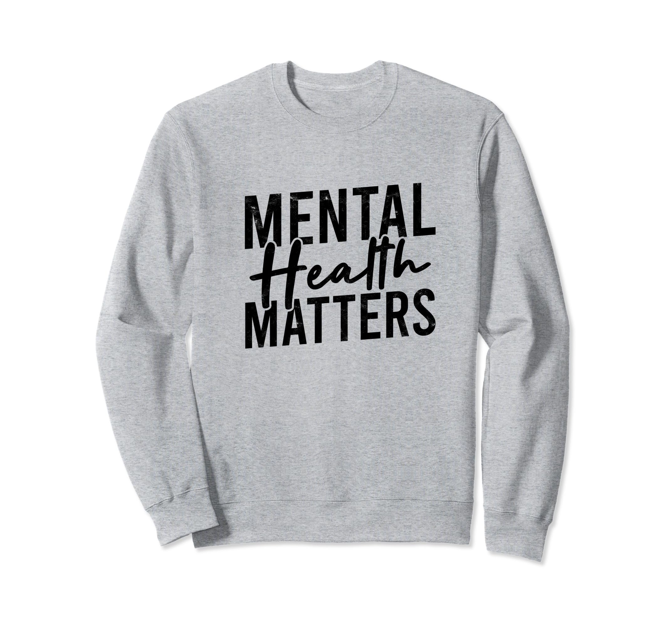 Mental Health Matters Mental Health Sweatshirt - Unique Graphic Unisex - T-Shirt, Sweatshirt, Hoodie