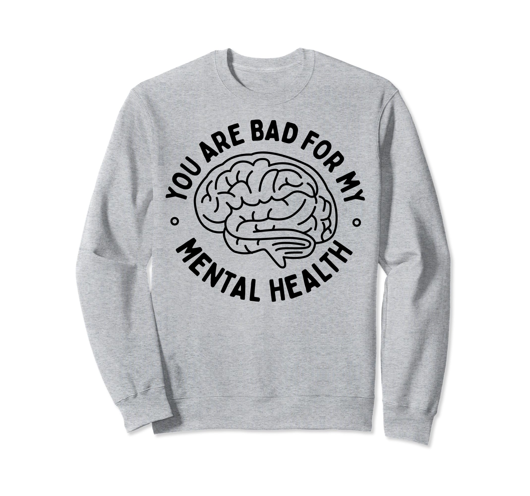 Bad Mental Health Depression Mental Sweatshirt - Fun Novelty Design Unisex - T-Shirt, Sweatshirt, Hoodie