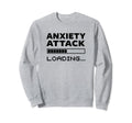 Anxiety Attack Loading Mental Sweatshirt - Custom Art Print Men Women - T-Shirt, Sweatshirt, Hoodie