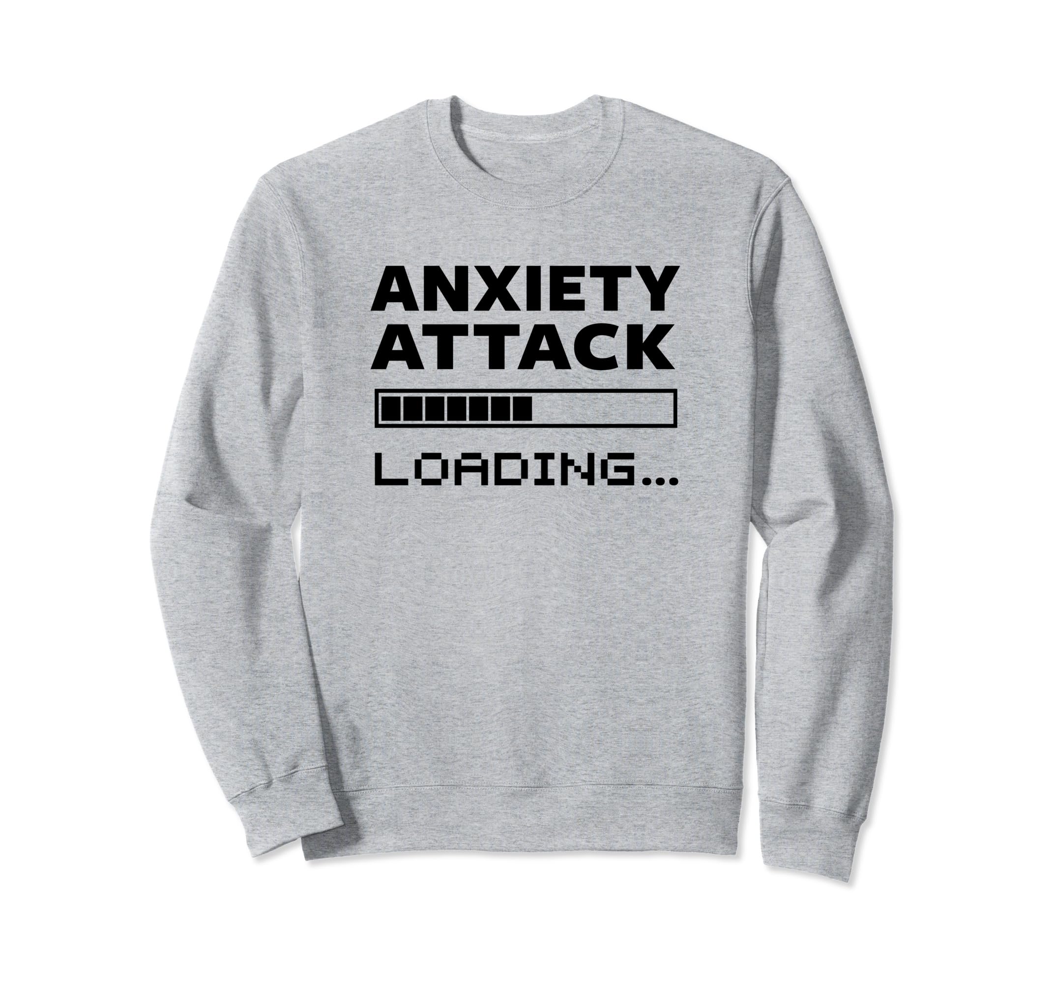 Anxiety Attack Loading Mental Sweatshirt - Custom Art Print Men Women - T-Shirt, Sweatshirt, Hoodie