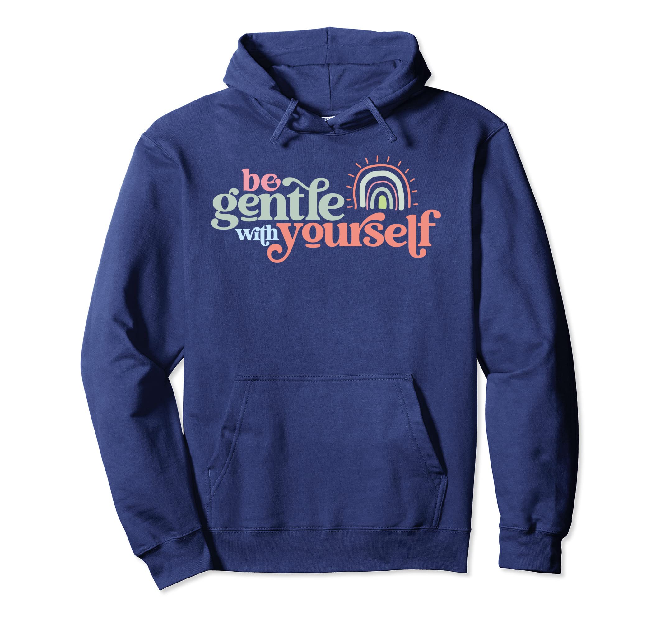 Be Gentle Yourself Self Care Message Mental Hoodie - Trendy Graphic Unisex - T-Shirt, Sweatshirt, Hoodie
