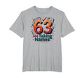 63 And Taking Names Birthday Gift T-Shirt - Custom Art Print Unisex - T-Shirt, Sweatshirt, Hoodie