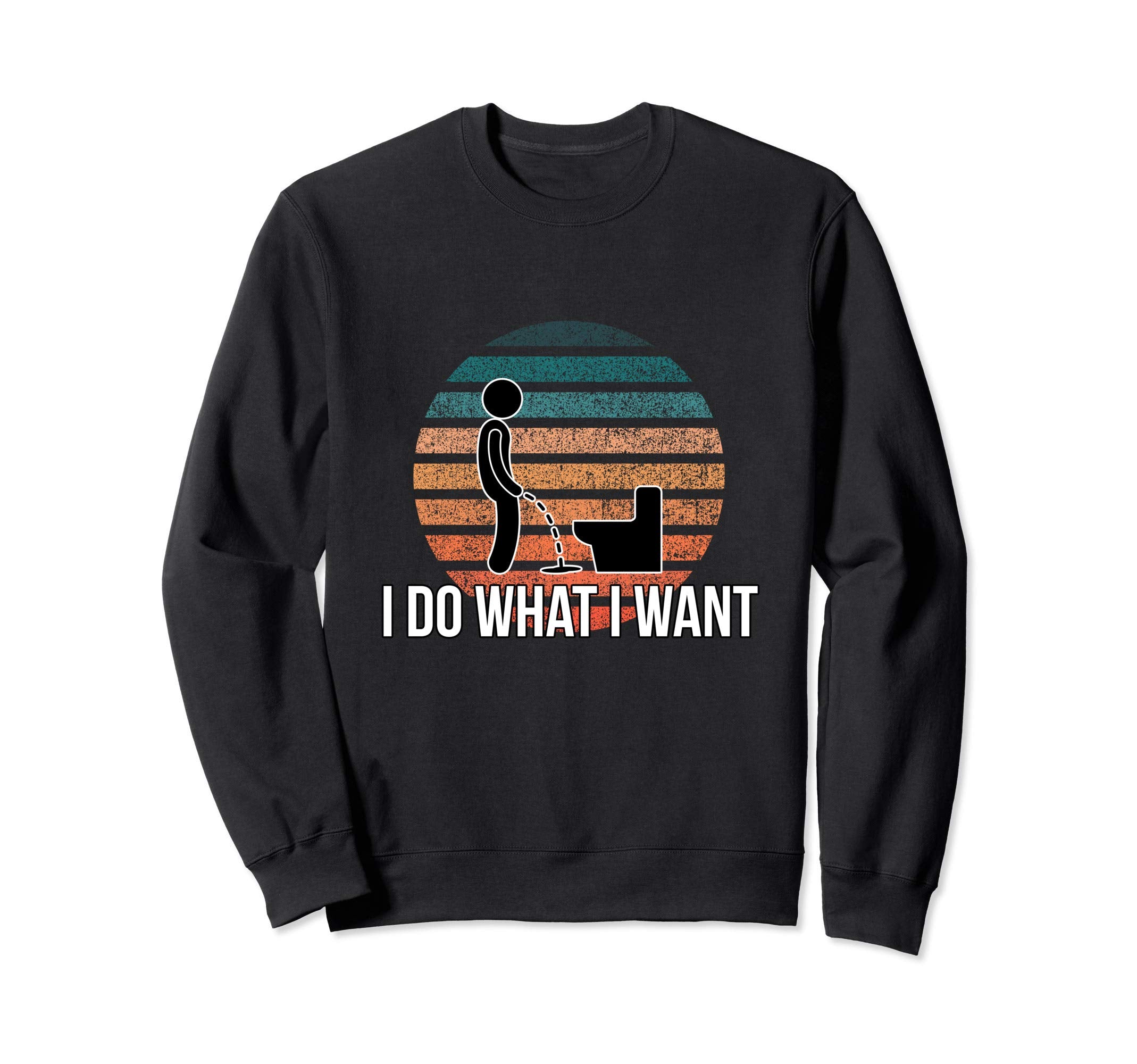I Do What I Want Funny Peeing Sweatshirt - Graphic Print Men Women - T-Shirt, Sweatshirt, Hoodie