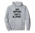 Serenity Shit Happens Thats Allright Hoodie - Aesthetic Graphic for Adults - T-Shirt, Sweatshirt, Hoodie
