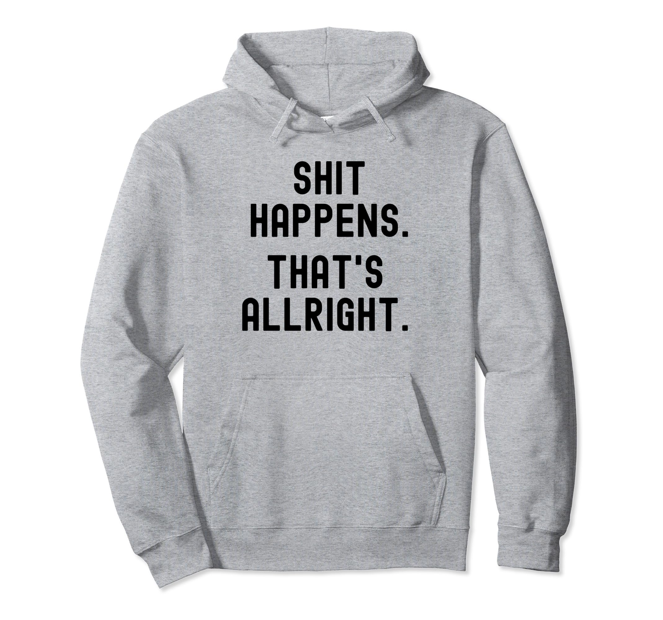 Serenity Shit Happens Thats Allright Hoodie - Aesthetic Graphic for Adults - T-Shirt, Sweatshirt, Hoodie