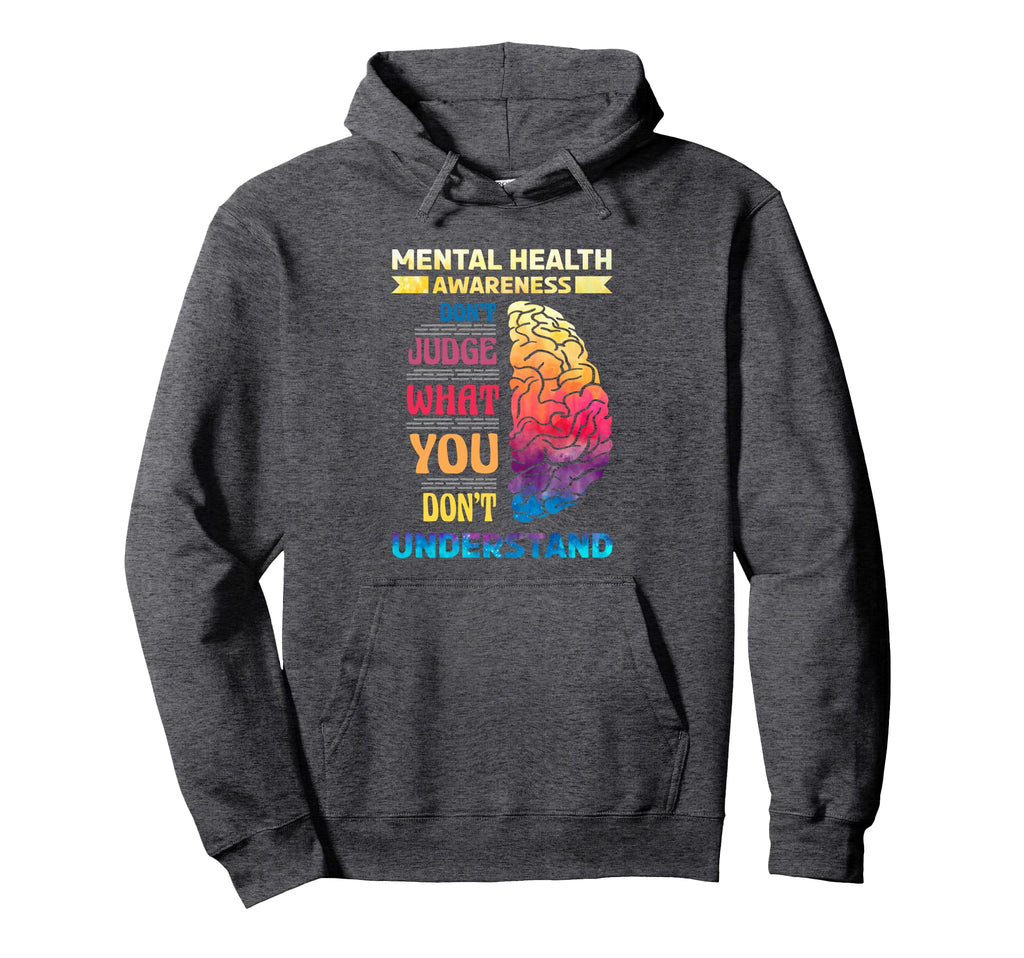 Mental Health Awareness Dont Judge Hoodie - Fun Novelty Design Men Women - T-Shirt, Sweatshirt, Hoodie