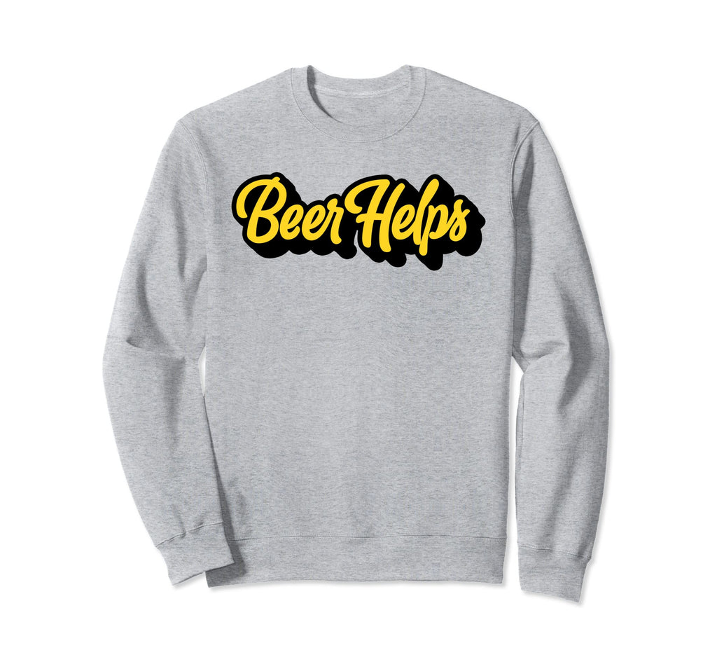 Beer Helps Funny Minimalist Typography Sweatshirt - Graphic Print Unisex - T-Shirt, Sweatshirt, Hoodie