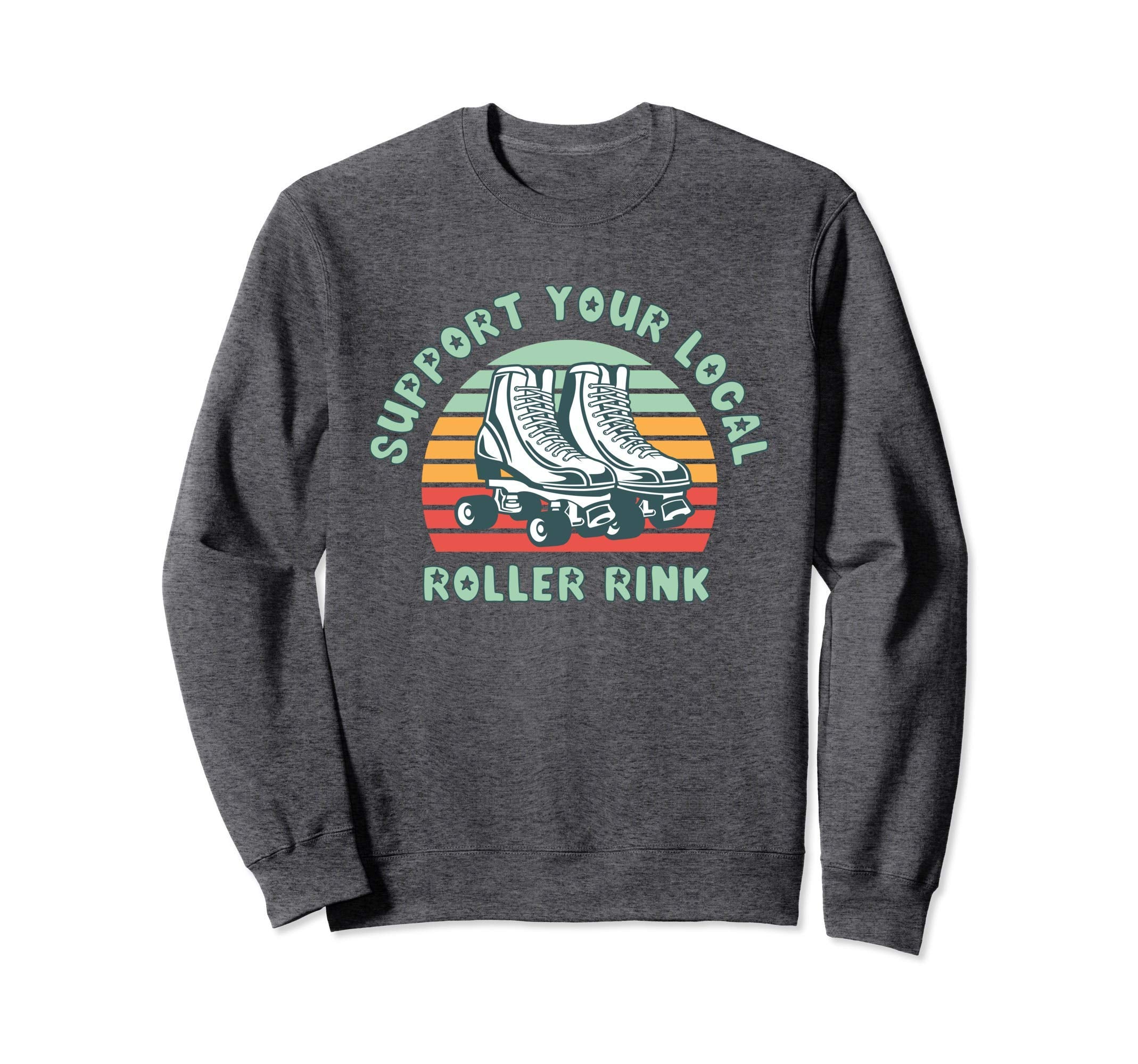 Roller Skating Support Your Local Sweatshirt - Streetwear Style for Adults - T-Shirt, Sweatshirt, Hoodie