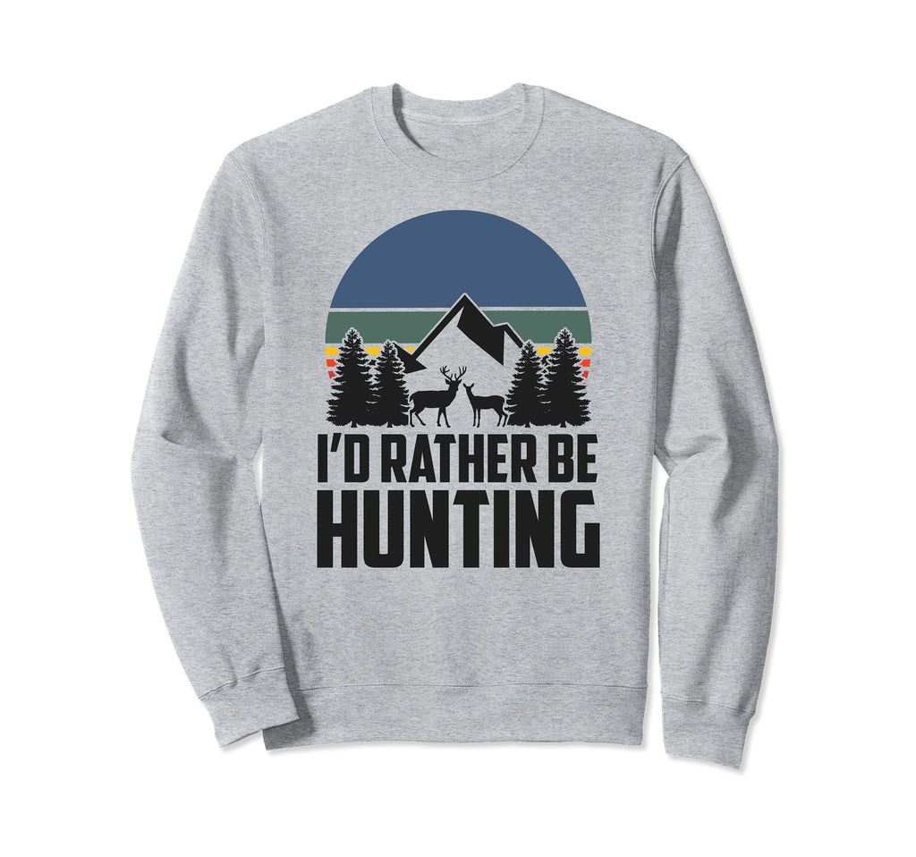 Id Rather Be Hunting Deer Sweatshirt - Casual Everyday Wear Men Women - T-Shirt, Sweatshirt, Hoodie