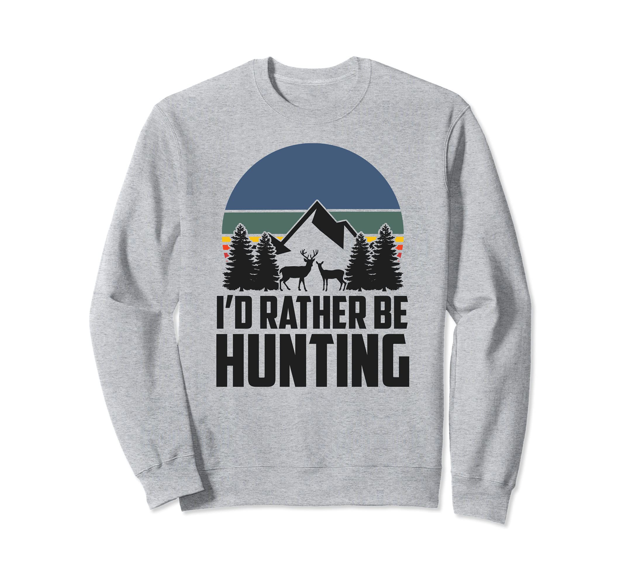 Id Rather Be Hunting Deer Sweatshirt - Casual Everyday Wear Men Women - T-Shirt, Sweatshirt, Hoodie