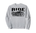 Ride Motorcycle Motorcycling Biker Sweatshirt - Novelty Apparel Men Women - T-Shirt, Sweatshirt, Hoodie