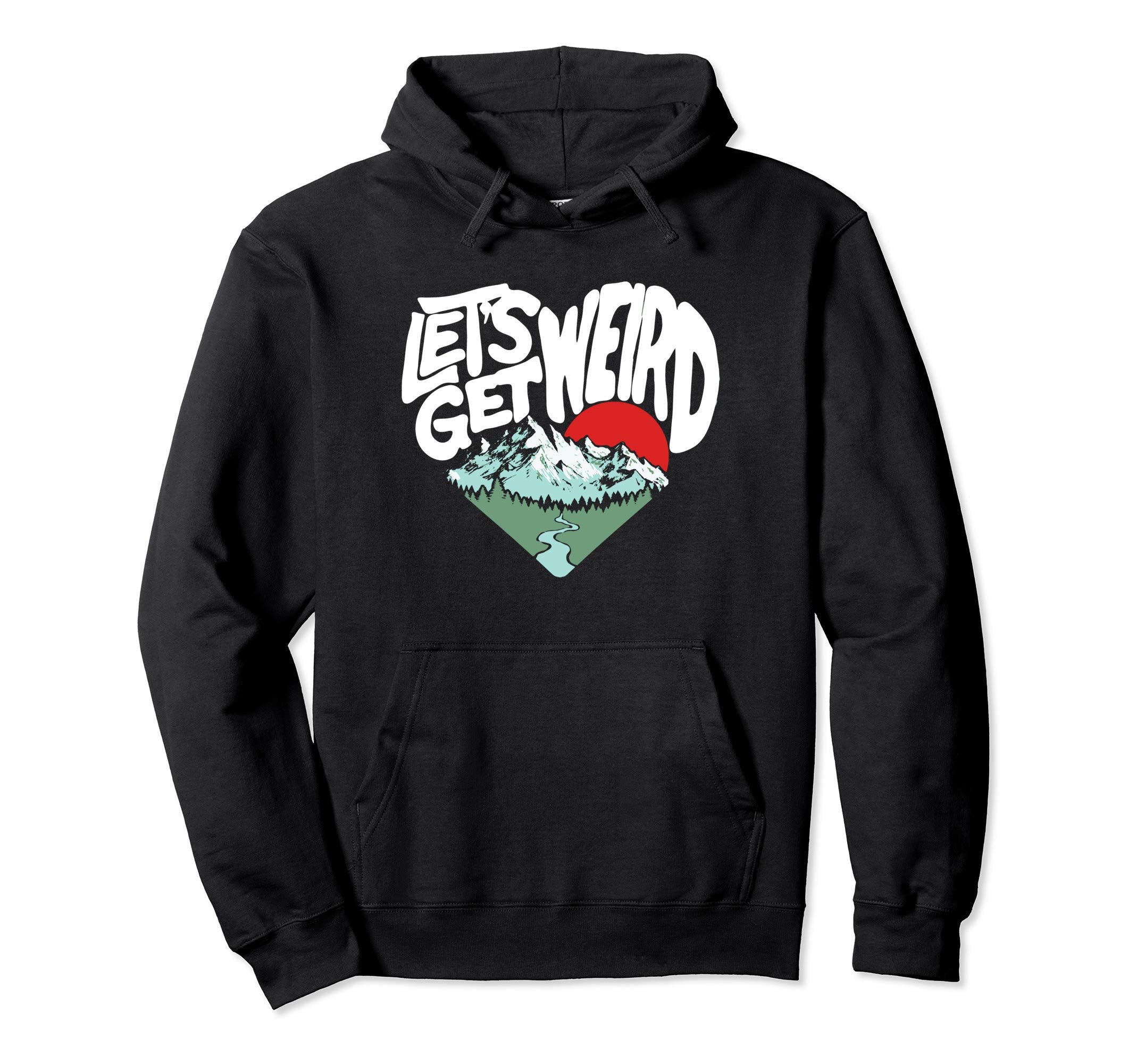 Lets Get Weird Funny Outdoor Nature Hoodie - Unique Graphic Unisex - T-Shirt, Sweatshirt, Hoodie