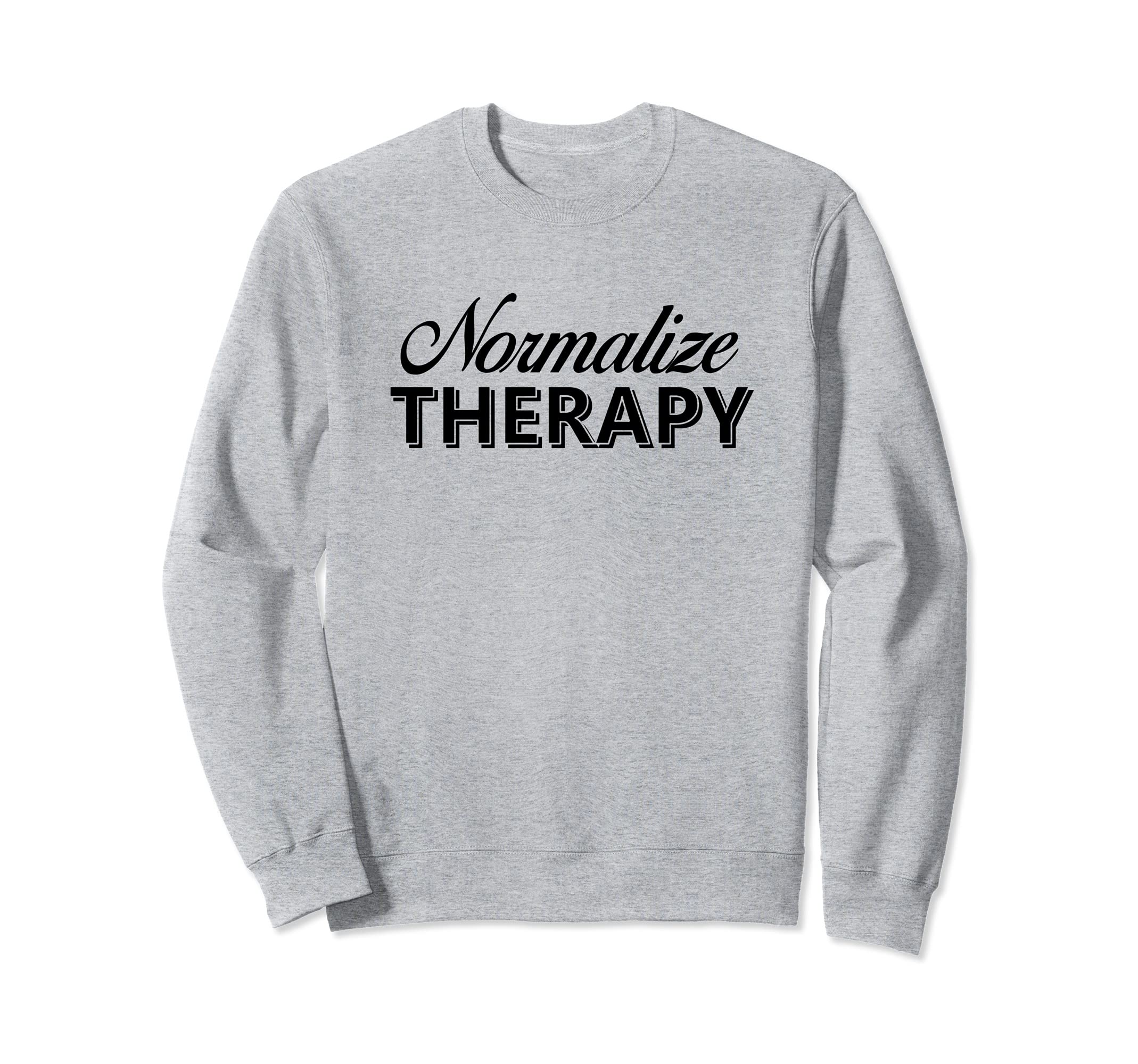 Normalize Therapy Mental Health Sweatshirt - Custom Art Print Unisex - T-Shirt, Sweatshirt, Hoodie