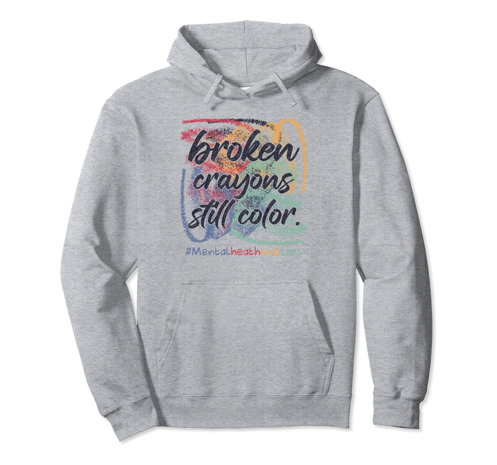 Broken Crayons Still Color Mental Hoodie - Unique Graphic for Adults - T-Shirt, Sweatshirt, Hoodie