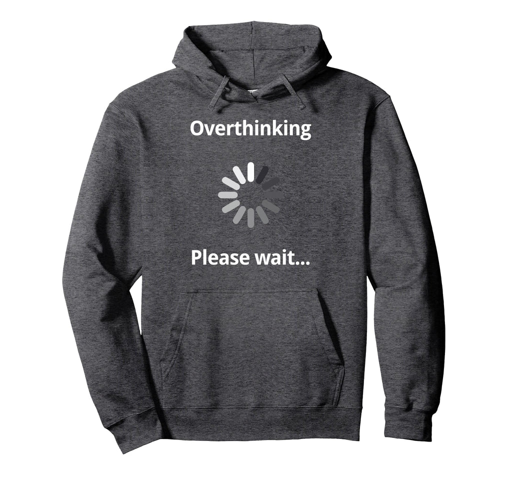Overthinking Please Wait Introvert Hoodie - Fun Novelty Design Men Women - T-Shirt, Sweatshirt, Hoodie