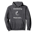 Overthinking Please Wait Introvert Hoodie - Fun Novelty Design Men Women - T-Shirt, Sweatshirt, Hoodie