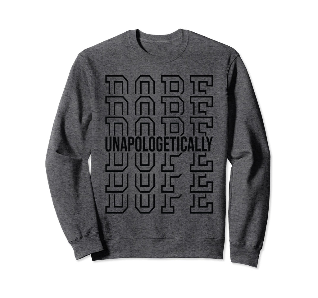 Black Unapologetically Dope Sweatshirt - Minimalist Print for Adults - T-Shirt, Sweatshirt, Hoodie