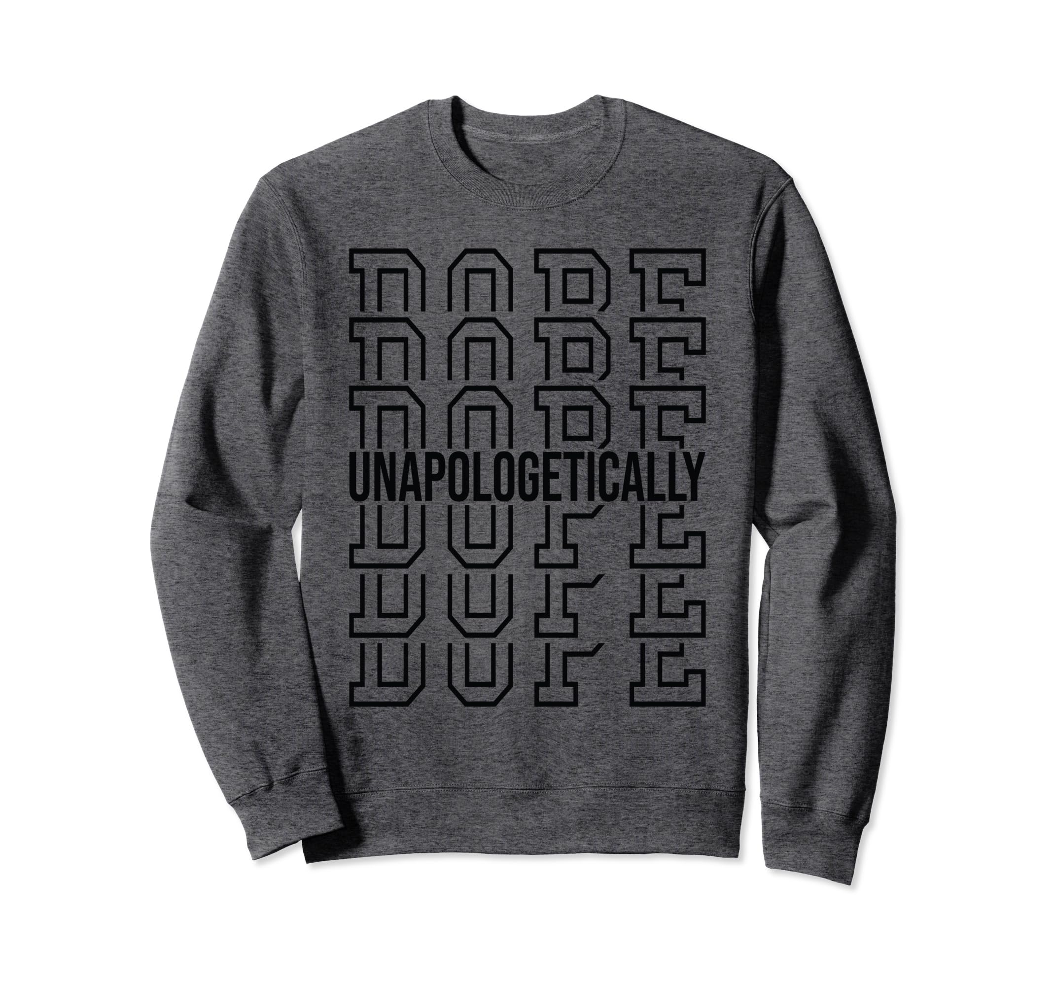 Black Unapologetically Dope Sweatshirt - Minimalist Print for Adults - T-Shirt, Sweatshirt, Hoodie