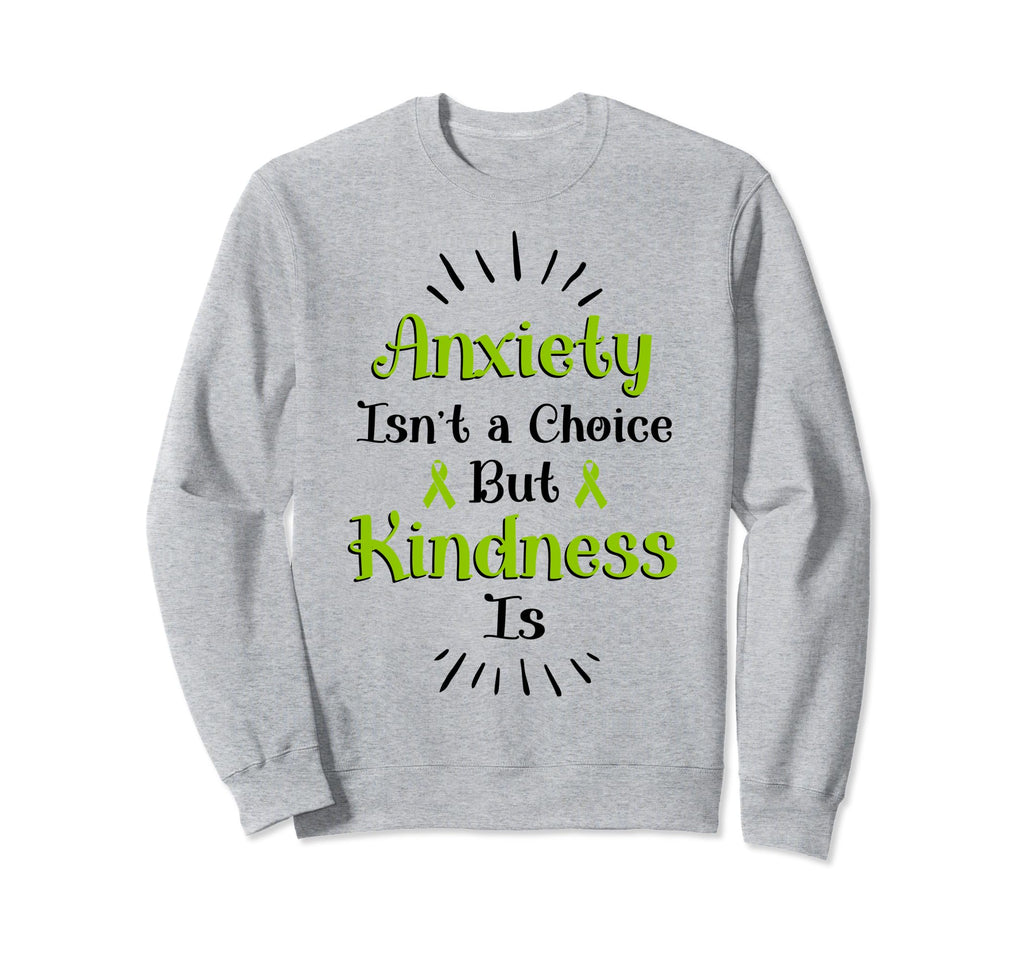Anxiety Kindness Is Depression Sweatshirt - Fun Novelty Design Men Women - T-Shirt, Sweatshirt, Hoodie