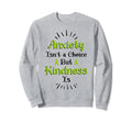 Anxiety Kindness Is Depression Sweatshirt - Fun Novelty Design Men Women - T-Shirt, Sweatshirt, Hoodie